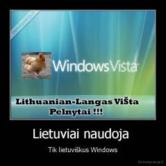 Lietuviai naudoja  - Tik lietuviškus Windows