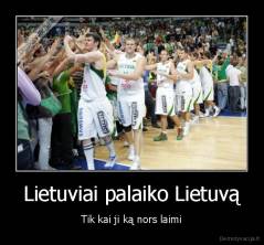 Lietuviai palaiko Lietuvą - Tik kai ji ką nors laimi