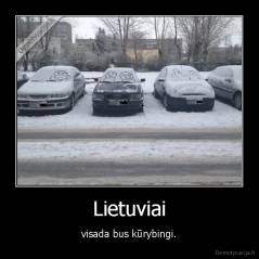 Lietuviai - visada bus kūrybingi.