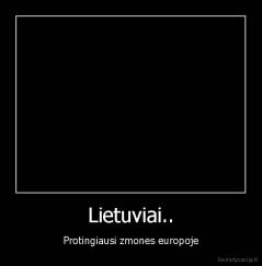 Lietuviai.. - Protingiausi zmones europoje