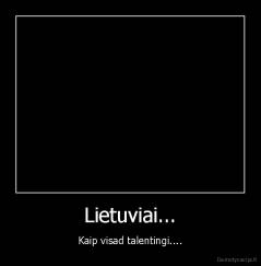 Lietuviai... - Kaip visad talentingi....