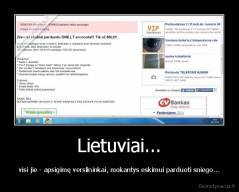 Lietuviai... - visi jie - apsigimę verslininkai, mokantys eskimui parduoti sniego...