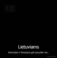 Lietuviams - Kantrybės ir fantazijos gali pavydėti visi..