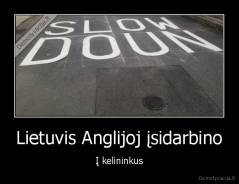 Lietuvis Anglijoj įsidarbino - Į kelininkus