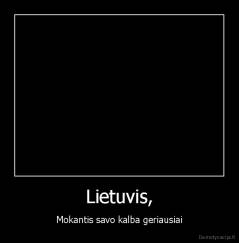 Lietuvis, - Mokantis savo kalba geriausiai