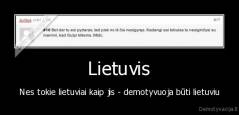 Lietuvis - Nes tokie lietuviai kaip jis - demotyvuoja būti lietuviu