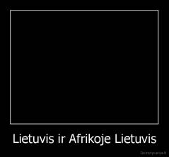 Lietuvis ir Afrikoje Lietuvis - 