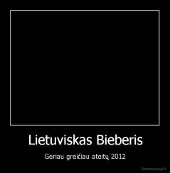 Lietuviskas Bieberis - Geriau greičiau ateitų 2012