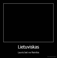 Lietuviskas - Lauris bet ne Reinikis