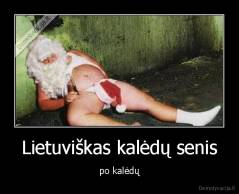 Lietuviškas kalėdų senis - po kalėdų
