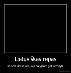 Lietuviškas repas - Jis nėra dar mires,kaip daugkam gali atrodyti.