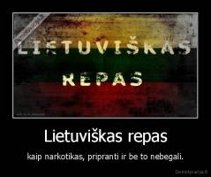 Lietuviškas repas - kaip narkotikas, pripranti ir be to nebegali.