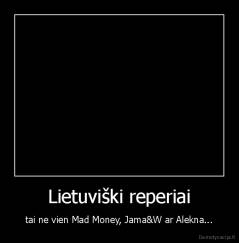 Lietuviški reperiai - tai ne vien Mad Money, Jama&W ar Alekna...
