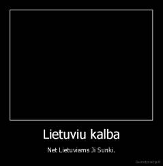 Lietuviu kalba - Net Lietuviams Ji Sunki.