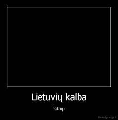 Lietuvių kalba - kitaip