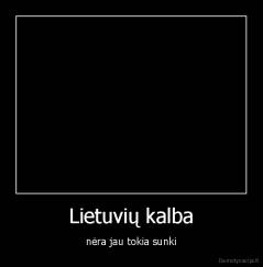 Lietuvių kalba - nėra jau tokia sunki