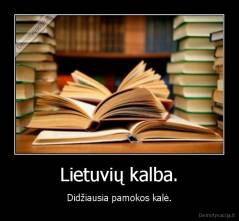 Lietuvių kalba. - Didžiausia pamokos kalė.