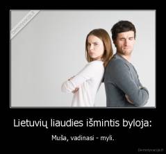 Lietuvių liaudies išmintis byloja: - Muša, vadinasi - myli.