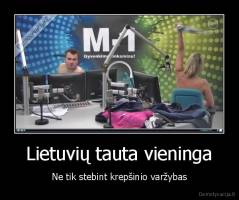 Lietuvių tauta vieninga - Ne tik stebint krepšinio varžybas