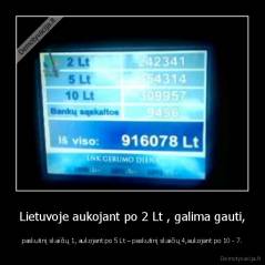 Lietuvoje aukojant po 2 Lt , galima gauti, - paskutinį skaičių 1, aukojant po 5 Lt – paskutinį skaičių 4,aukojant po 10 - 7.