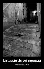 Lietuvoje darosi nesaugu - nevaiksciok vienas