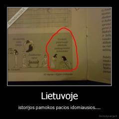 Lietuvoje - istorijos pamokos pacios idomiausios....
