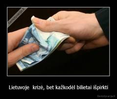 Lietuvoje  krizė, bet kažkodėl bilietai išpirkti - 