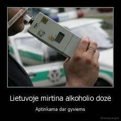 Lietuvoje mirtina alkoholio dozė - Aptinkama dar gyviems