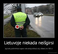 Lietuvoje niekada neišgirsi - jog kelių policininkas sugavo vairuotoją siūliusį kyšį, didesnį nei 300 Lt
