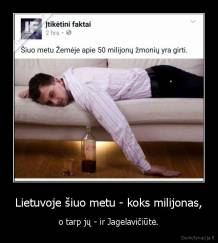 Lietuvoje šiuo metu - koks milijonas, - o tarp jų - ir Jagelavičiūtė.