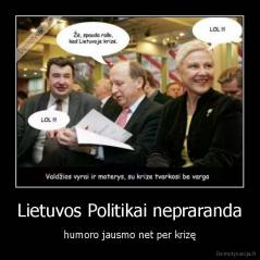 Lietuvos Politikai nepraranda - humoro jausmo net per krizę