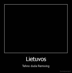 Lietuvos - Tehno duda Remixing