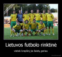 Lietuvos futbolo rinktinė - vistiek krepšinį jie žaistų geriau