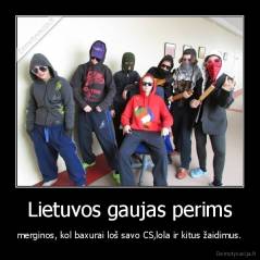 Lietuvos gaujas perims - merginos, kol baxurai loš savo CS,lola ir kitus žaidimus.