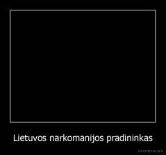 Lietuvos narkomanijos pradininkas - 