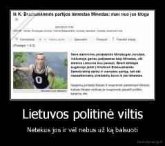 Lietuvos politinė viltis - Netekus jos ir vėl nebus už ką balsuoti