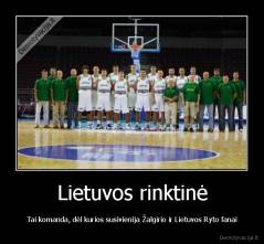 Lietuvos rinktinė - Tai komanda, dėl kurios susivienija Žalgirio ir Lietuvos Ryto fanai