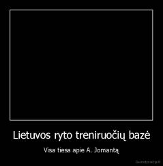 Lietuvos ryto treniruočių bazė - Visa tiesa apie A. Jomantą