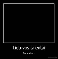 Lietuvos talentai - Dar nieko...