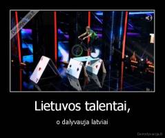 Lietuvos talentai, - o dalyvauja latviai