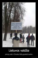 Lietuvos valdžia - prie jų net ir Chuckui būtų gyventi sunku.