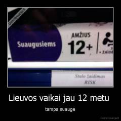 Lieuvos vaikai jau 12 metu  - tampa suauge