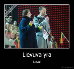 Lievuva yra - Lieva!