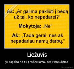 Liežuvis - jo pagalba ne tik prisišnekama, bet ir išsisukama