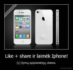 Like + share ir laimėk Iphone! - (c) žymių apipisinėtojų citatos.