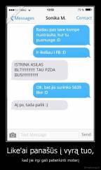 Like'ai panašūs į vyrą tuo, - kad jie irgi gali patenkinti moterį