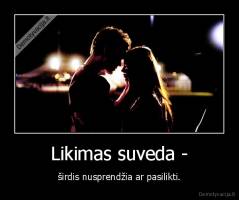 Likimas suveda - - širdis nusprendžia ar pasilikti.