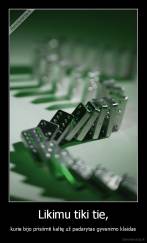 Likimu tiki tie, - kurie bijo prisiimti kaltę už padarytas gyvenimo klaidas