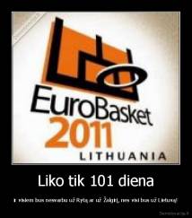 Liko tik 101 diena - ir visiem bus nesvarbu už Rytą ar už Žalgirį, nes visi bus už Lietuvą!
