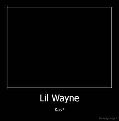 Lil Wayne - Kas?